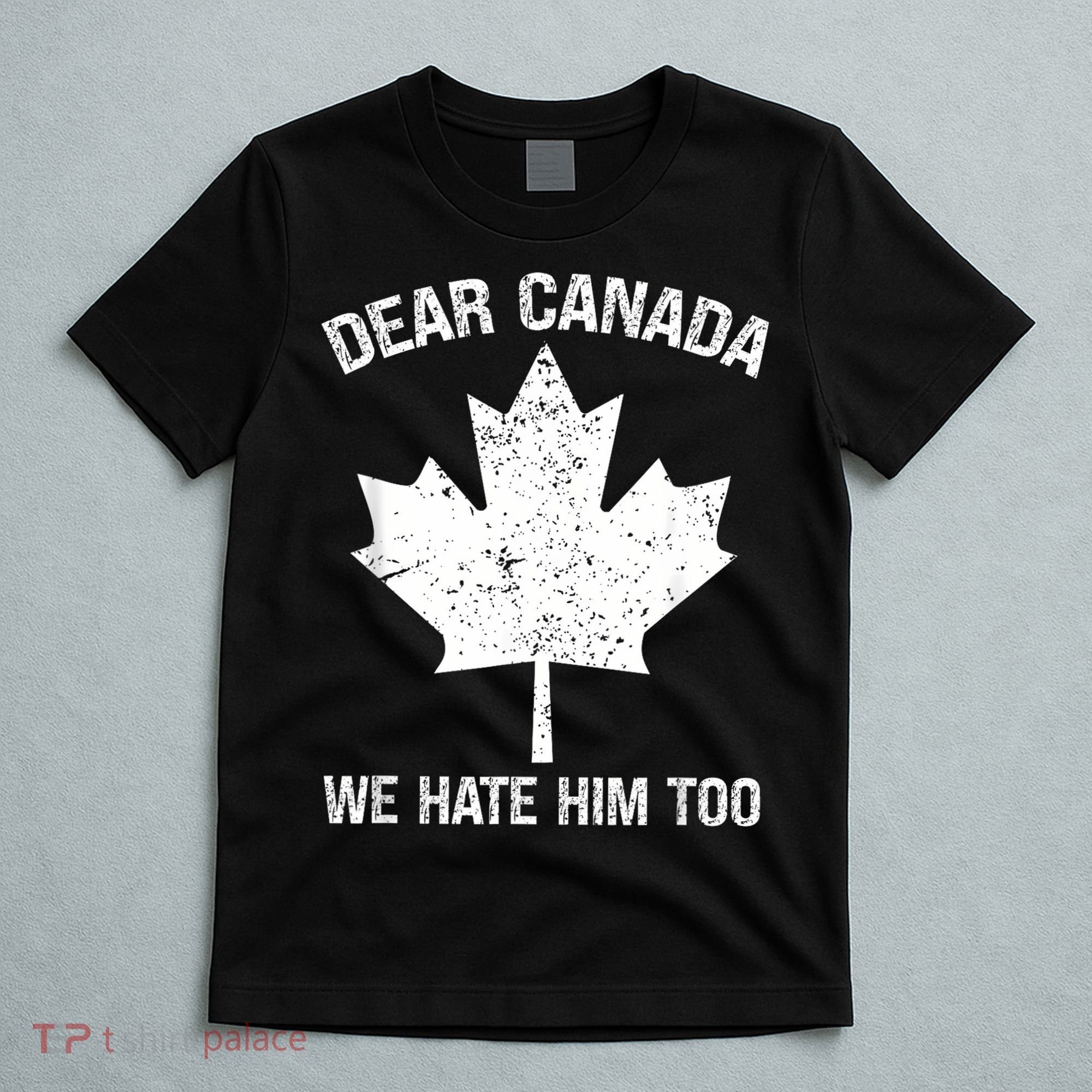 Dear Canada We Hate Him Too Political Protest - Red T-Shirt