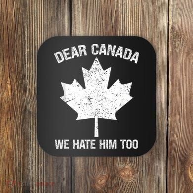 Dear Canada We Hate Him Too Political Protest - Red Coaster