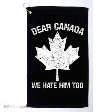 Dear Canada We Hate Him Too Political Protest - Red Golf Towel