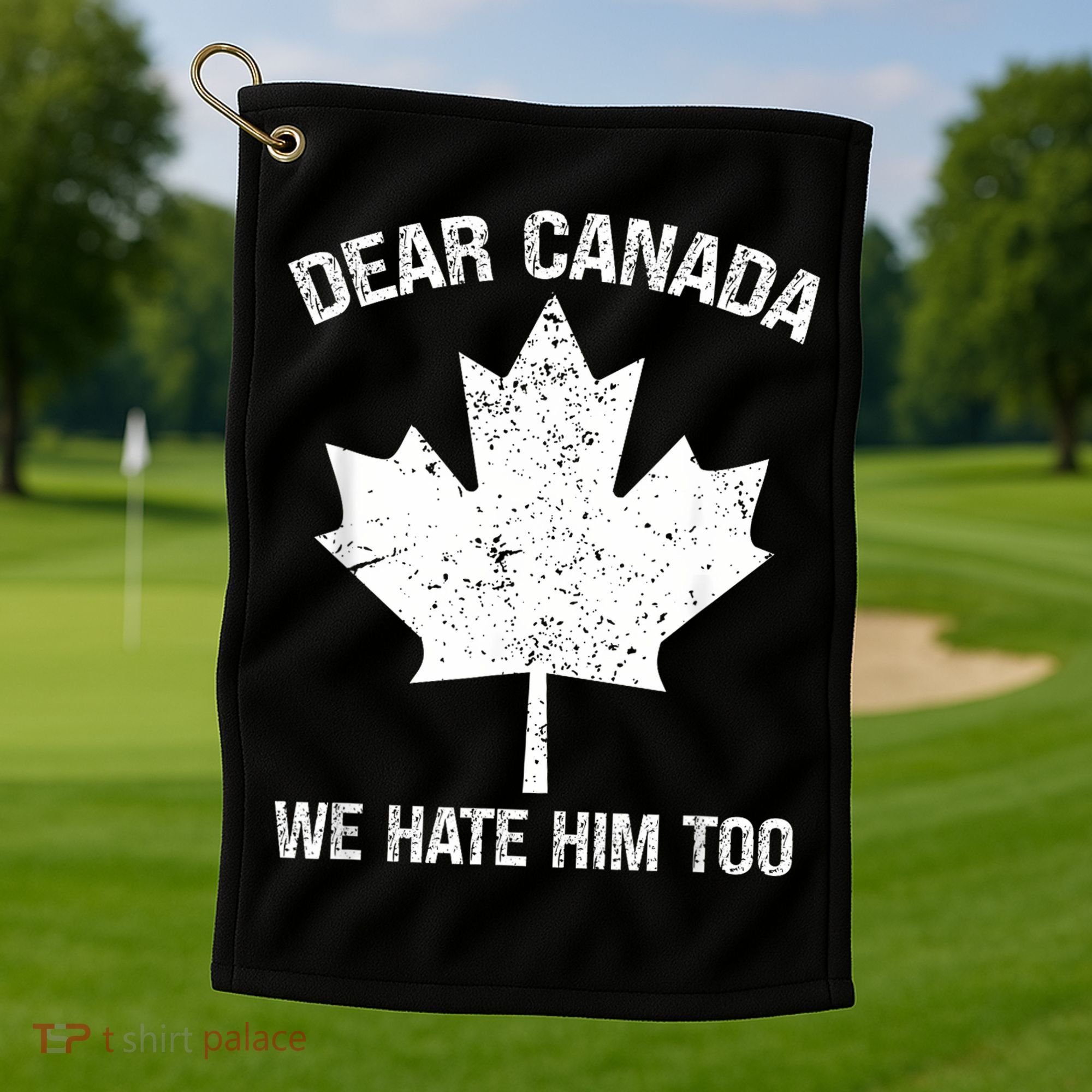 Dear Canada We Hate Him Too Political Protest - Red Golf Towel
