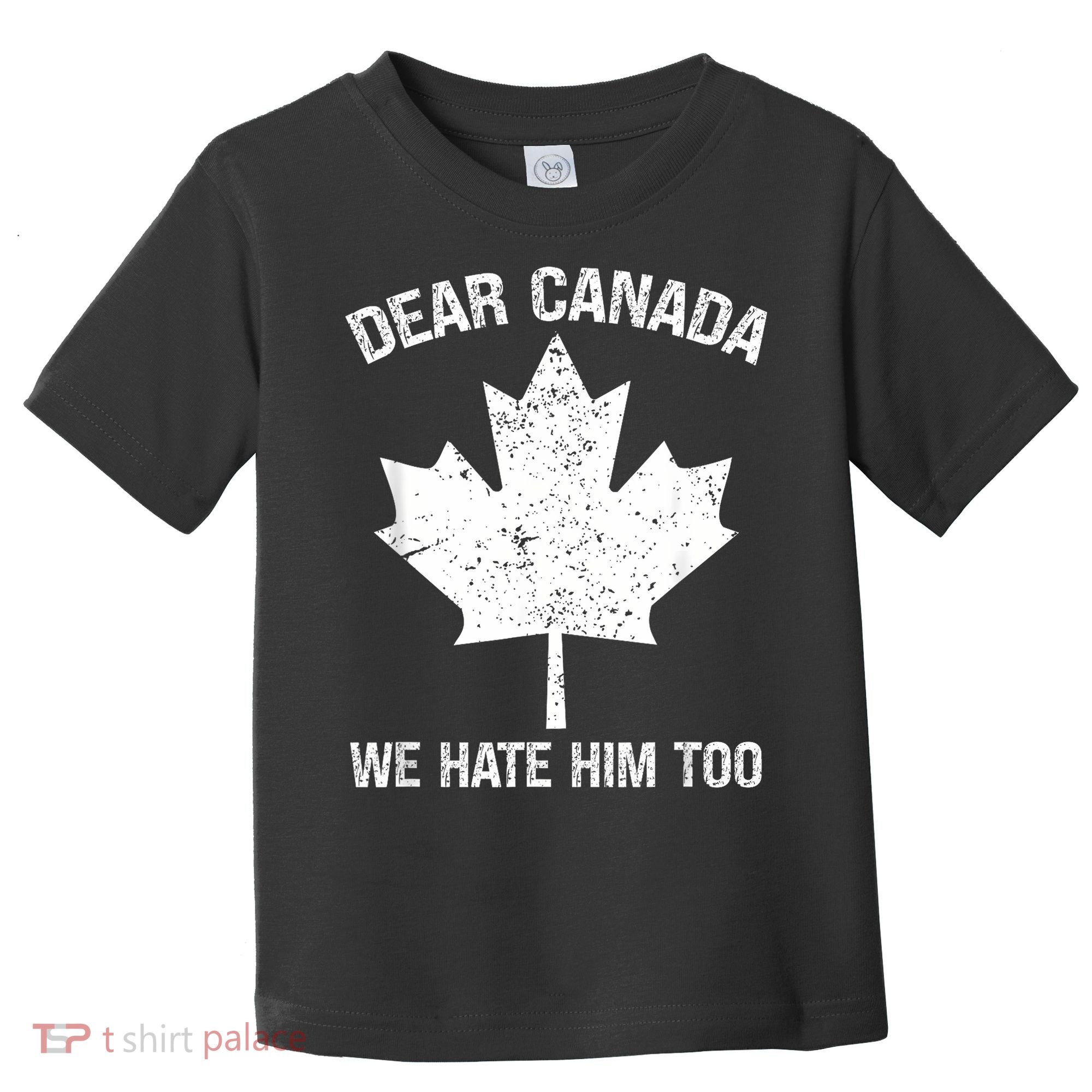 Dear Canada We Hate Him Too Political Protest - Red Toddler T-Shirt