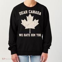 Dear Canada We Hate Him Too Anti Trump Women's Sweatshirt thumb 0