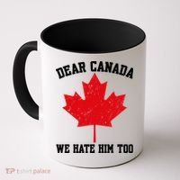 Dear Canada We Hate Him Too Anti Trump Coffee Mug thumb 0