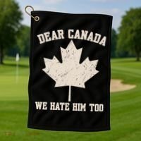 Dear Canada We Hate Him Too Anti Trump Golf Towel thumb 1