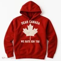 Dear Canada We Hate Him Too Anti Trump Hoodie thumb 0