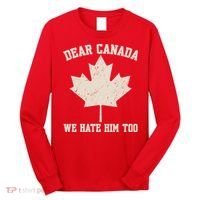 Dear Canada We Hate Him Too Anti Trump Long Sleeve Shirt thumb 0