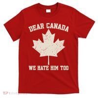 Dear Canada We Hate Him Too Anti Trump T-Shirt thumb 0