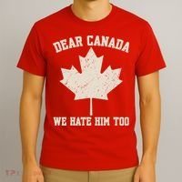 Dear Canada We Hate Him Too Anti Trump T-Shirt thumb 3