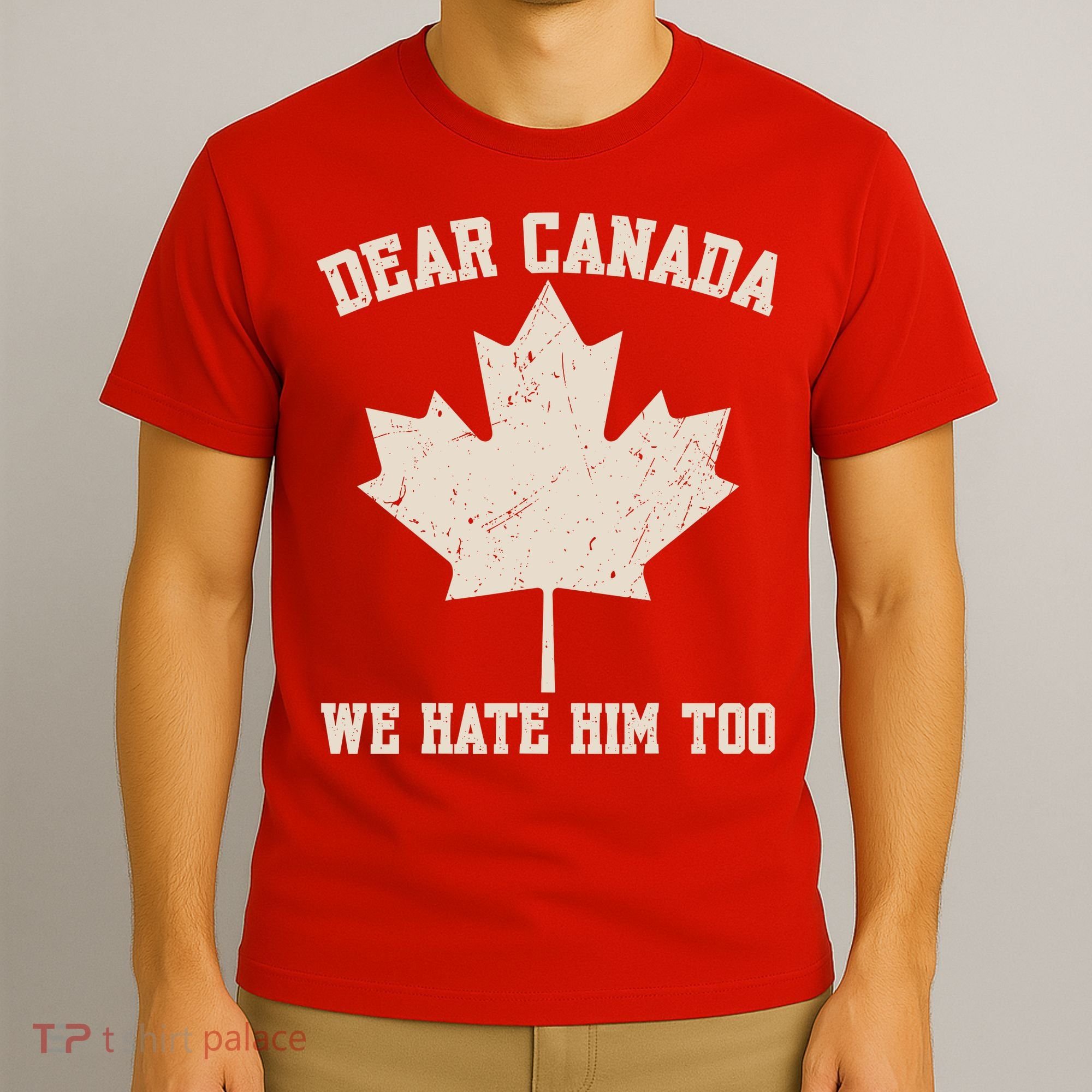 Dear Canada We Hate Him Too Anti Trump T-Shirt
