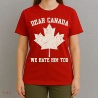 Dear Canada We Hate Him Too Anti Trump T-Shirt thumb 4