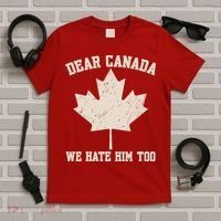 Dear Canada We Hate Him Too Anti Trump T-Shirt thumb 5