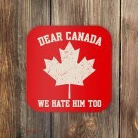 Dear Canada We Hate Him Too Anti Trump Coaster thumb 0