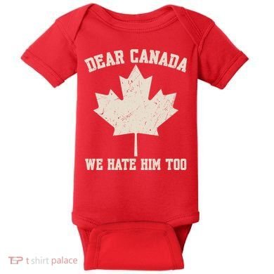 Dear Canada We Hate Him Too Anti Trump Baby Bodysuit