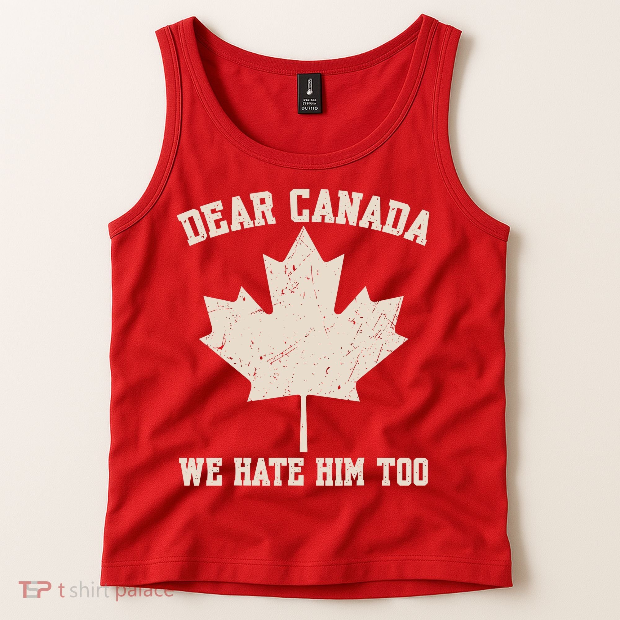 Dear Canada We Hate Him Too Anti Trump Tank Top