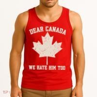 Dear Canada We Hate Him Too Anti Trump Tank Top thumb 3