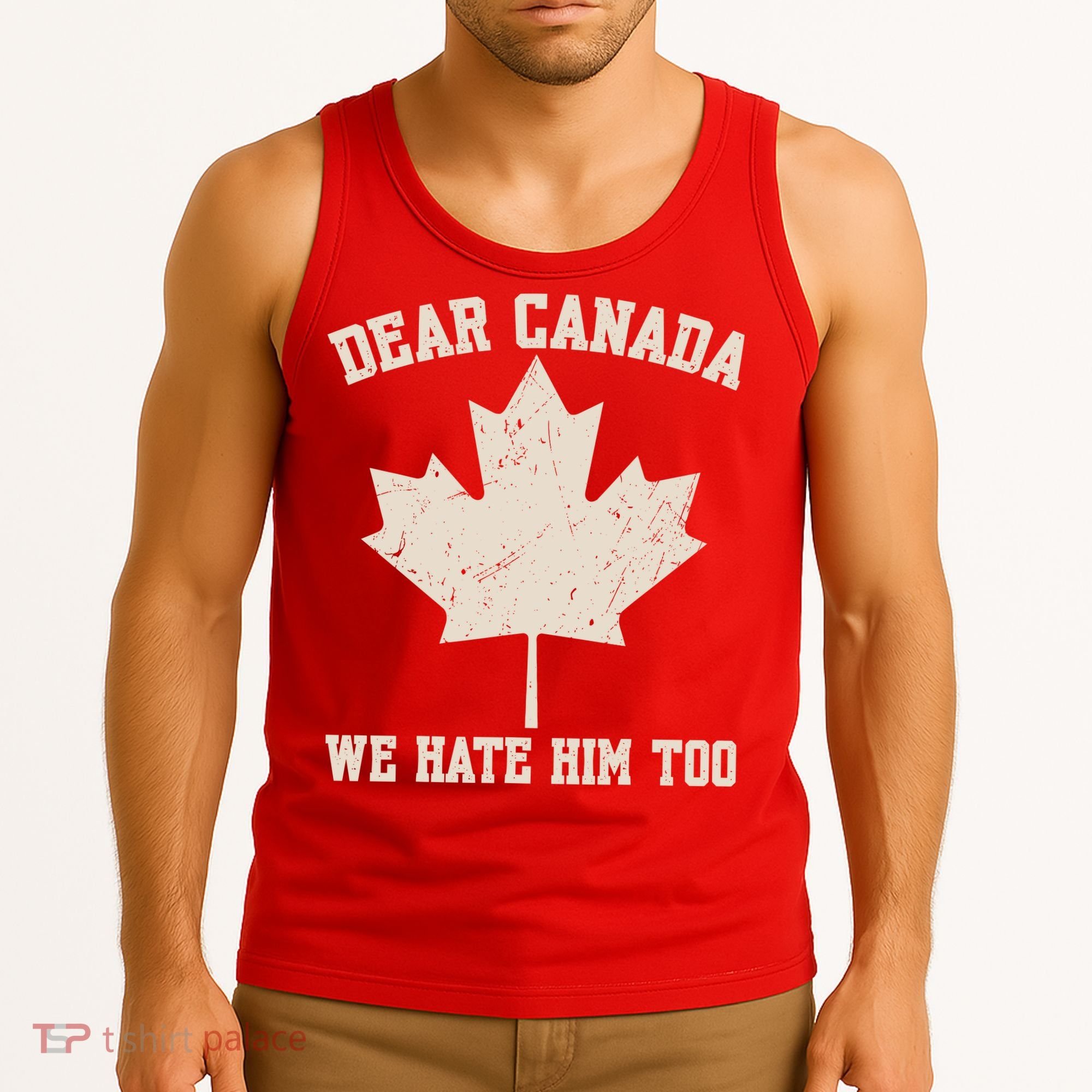 Dear Canada We Hate Him Too Anti Trump Tank Top