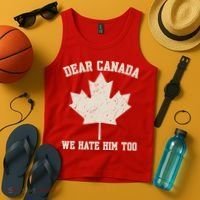 Dear Canada We Hate Him Too Anti Trump Tank Top thumb 4