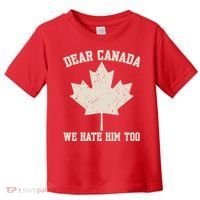 Dear Canada We Hate Him Too Anti Trump Toddler T-Shirt thumb 0