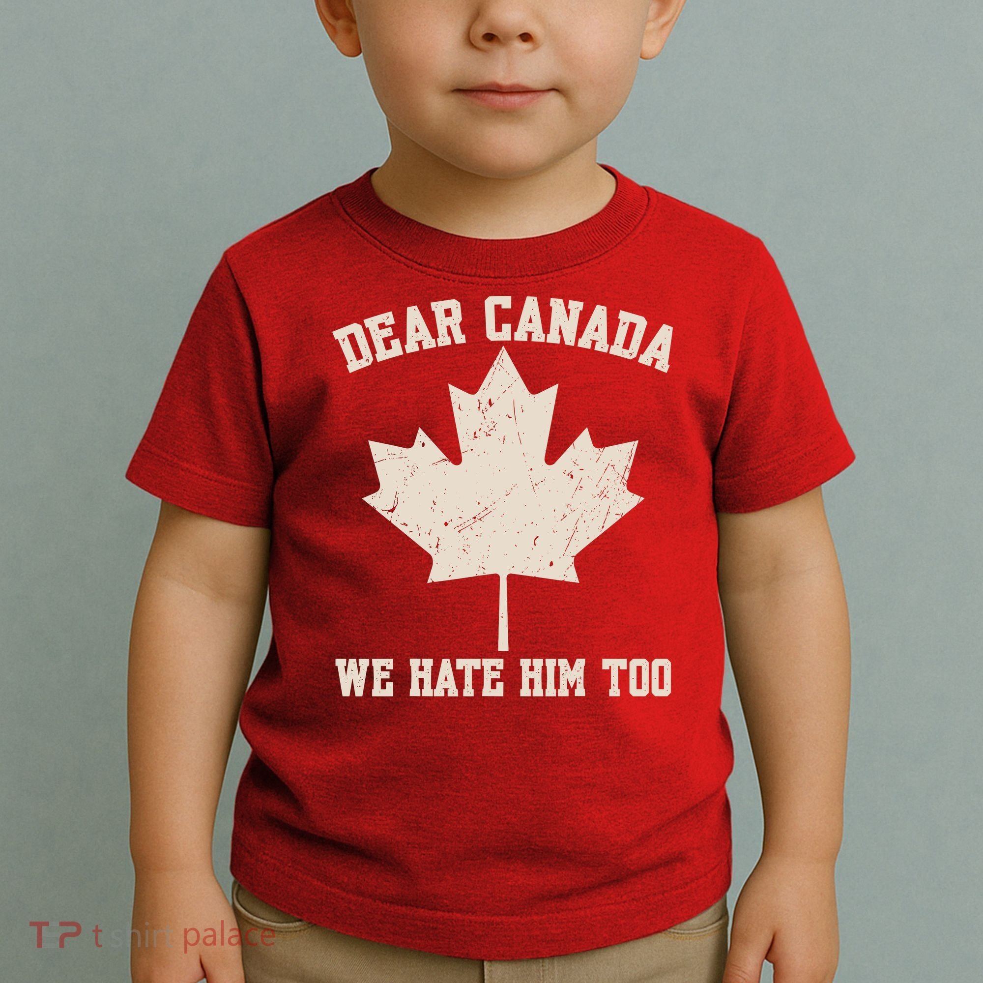 Dear Canada We Hate Him Too Anti Trump Toddler T-Shirt