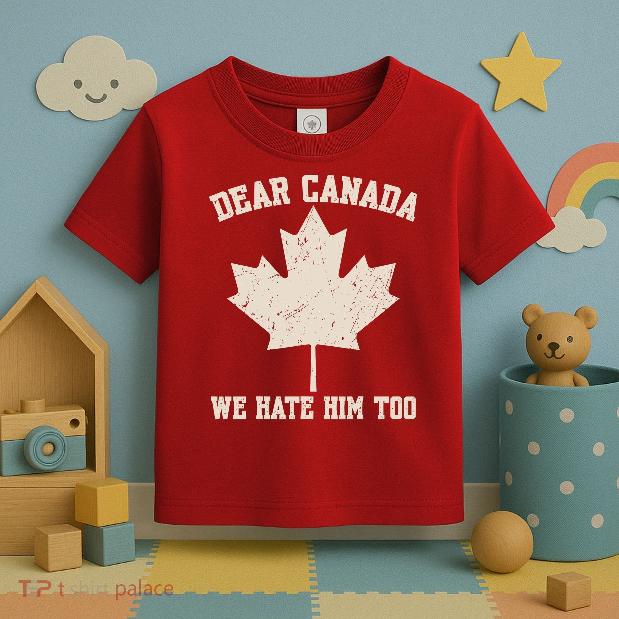 Dear Canada We Hate Him Too Anti Trump Toddler T-Shirt