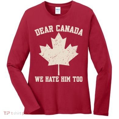 Dear Canada We Hate Him Too Anti Trump Women's Long Sleeve Shirt