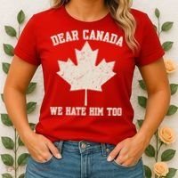 Dear Canada We Hate Him Too Anti Trump Women's T-Shirt thumb 2