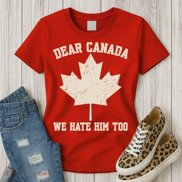 Dear Canada We Hate Him Too Anti Trump Women's T-Shirt