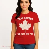 Dear Canada We Hate Him Too Anti Trump Women's T-Shirt thumb 4