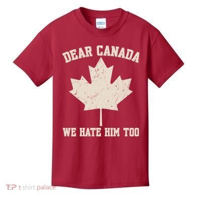 Dear Canada We Hate Him Too Anti Trump Kids T-Shirt