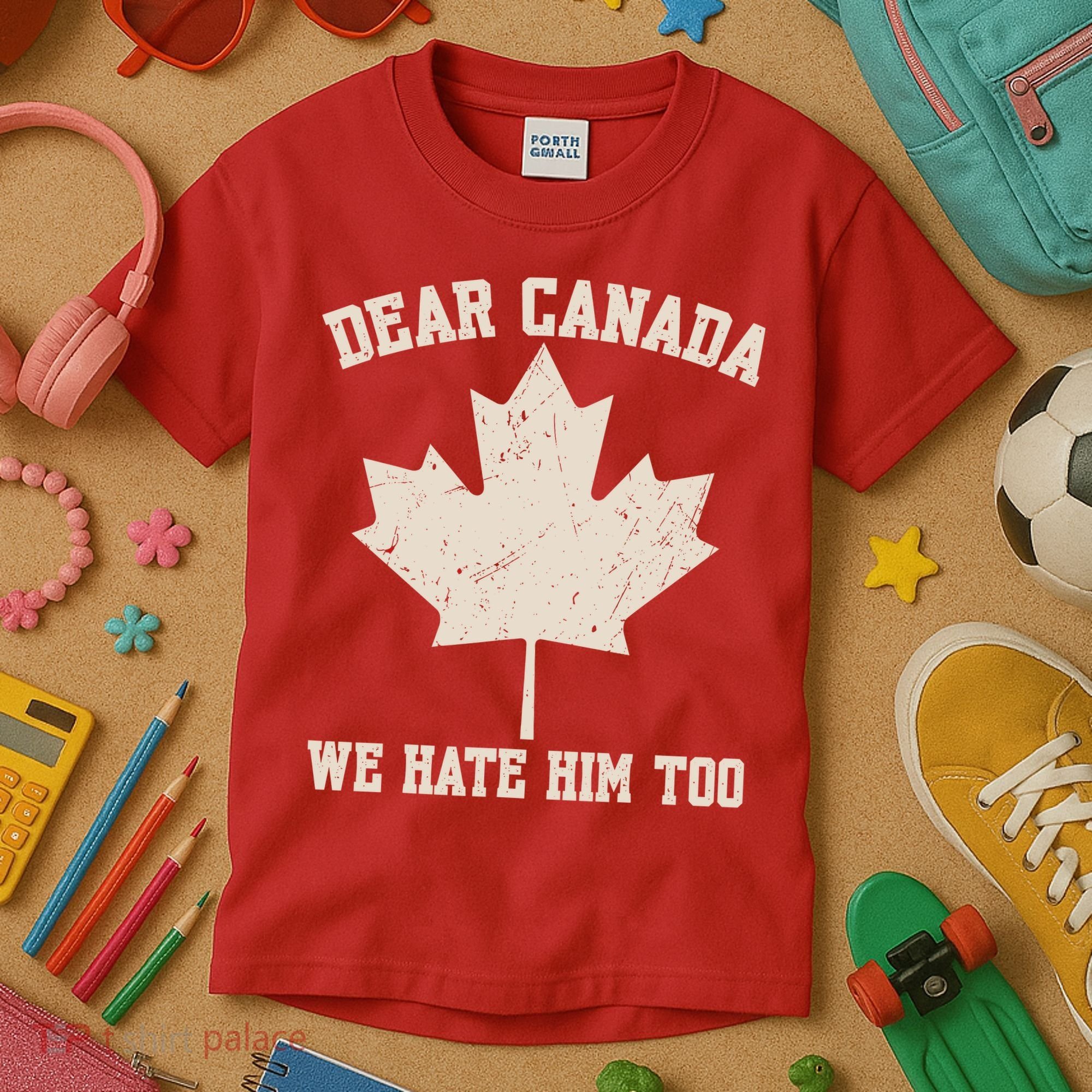 Dear Canada We Hate Him Too Anti Trump Kids T-Shirt