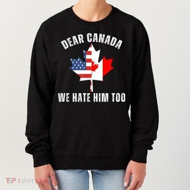 Dear Canada We Hate Him Too Anti Trump Canadian Protest Women's Sweatshirt