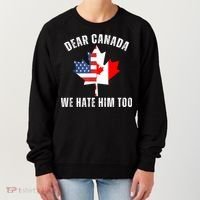 Dear Canada We Hate Him Too Anti Trump Canadian Protest Women's Sweatshirt thumb 0