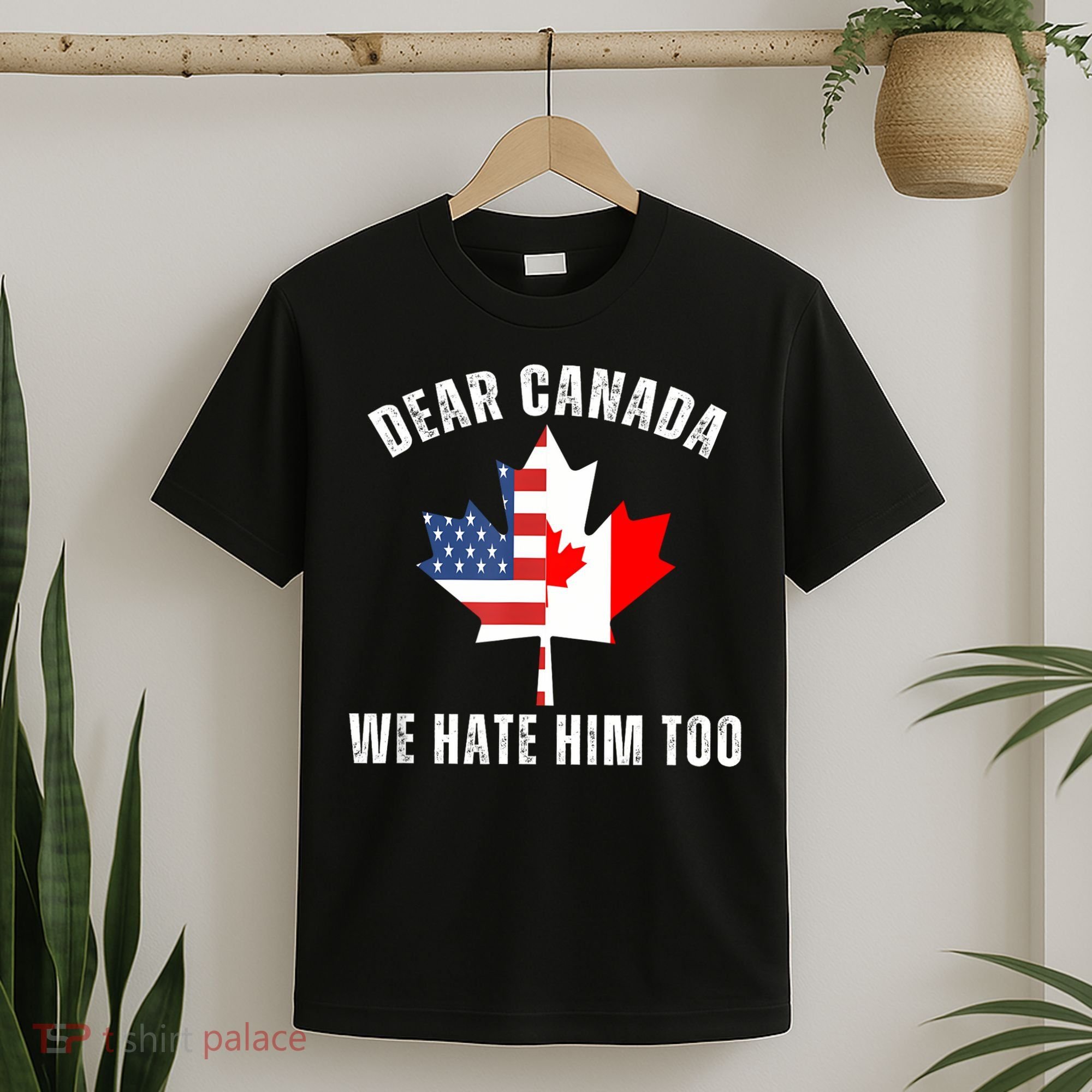 Dear Canada We Hate Him Too Anti Trump Canadian Protest T-Shirt