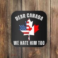 Dear Canada We Hate Him Too Anti Trump Canadian Protest Coaster thumb 0