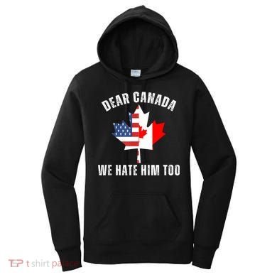 Dear Canada We Hate Him Too Anti Trump Canadian Protest Women's Hoodie