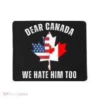 Dear Canada We Hate Him Too Anti Trump Canadian Protest Mousepad thumb 0