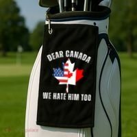 Dear Canada We Hate Him Too Anti Trump Canadian Protest Golf Towel thumb 2