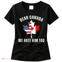 Dear Canada We Hate Him Too Anti Trump Canadian Protest Women's T-Shirt thumb 0
