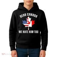 Dear Canada We Hate Him Too Anti Trump Canadian Protest Kids Hoodie thumb 4