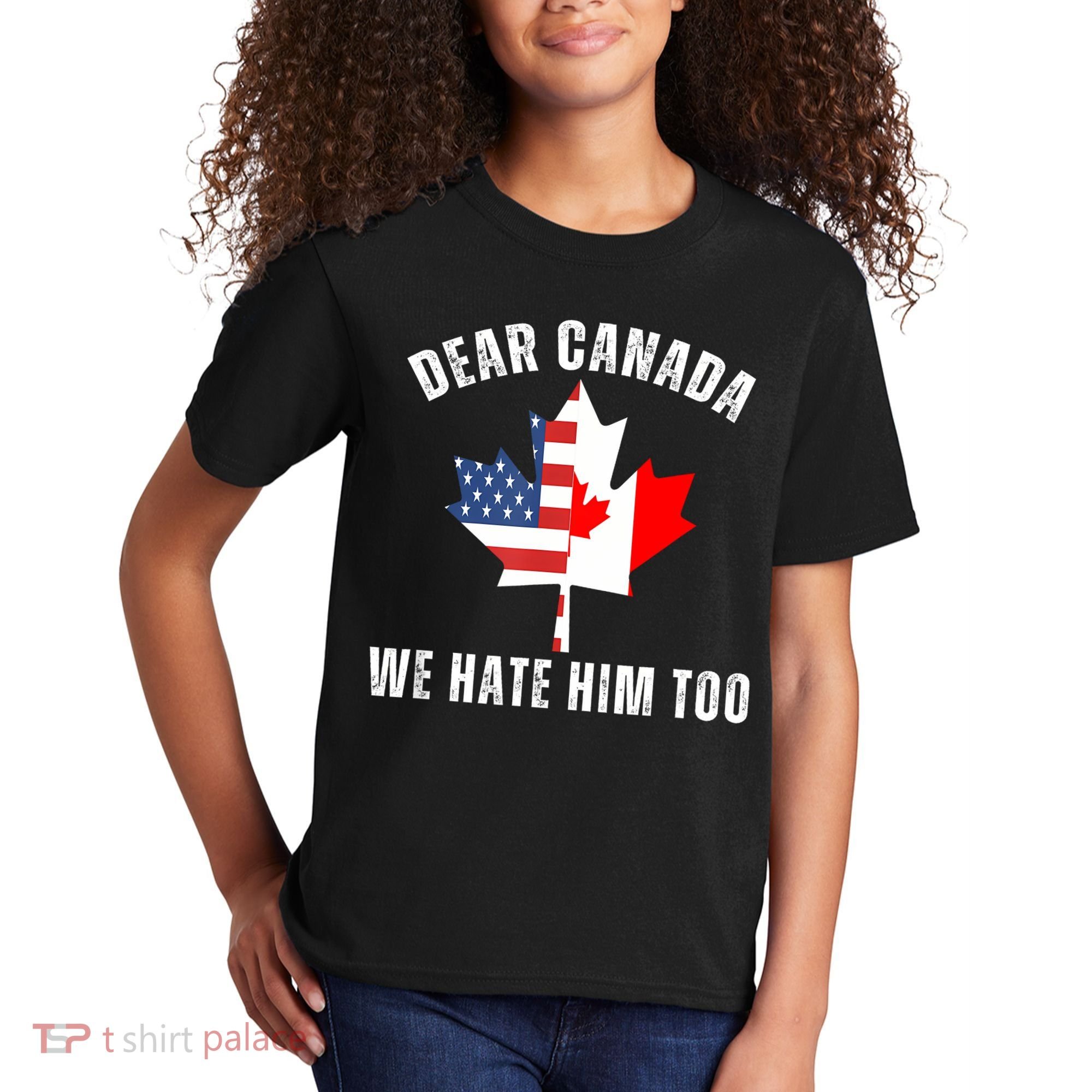 Dear Canada We Hate Him Too Anti Trump Canadian Protest Kids T-Shirt