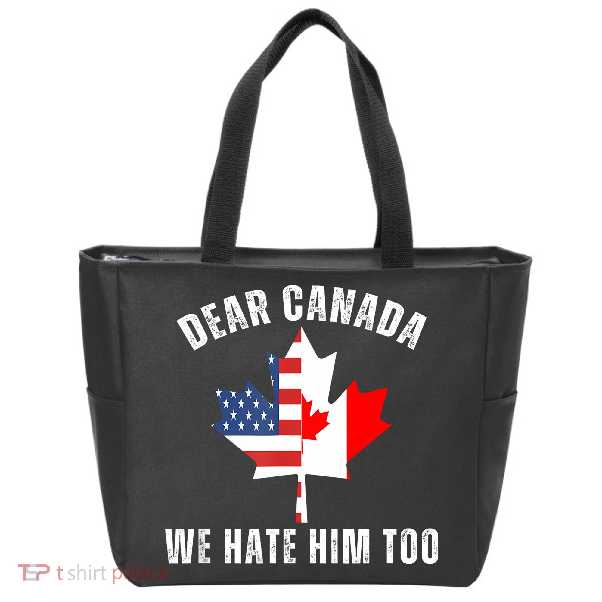 Dear Canada We Hate Him Too Anti Trump Canadian Protest Tote Bag
