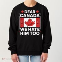 Dear Canada We Hate Him Too  Women's Sweatshirt thumb 0