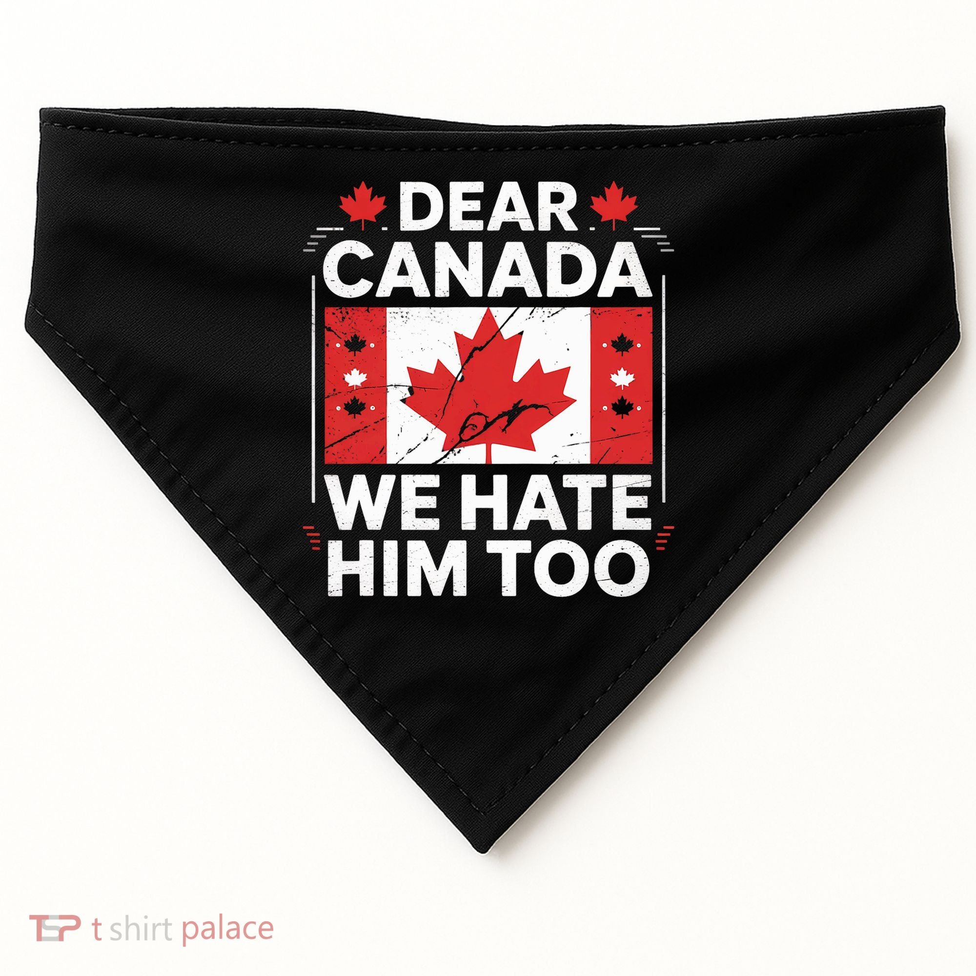 Dear Canada We Hate Him Too  USA-Made Doggie Bandana