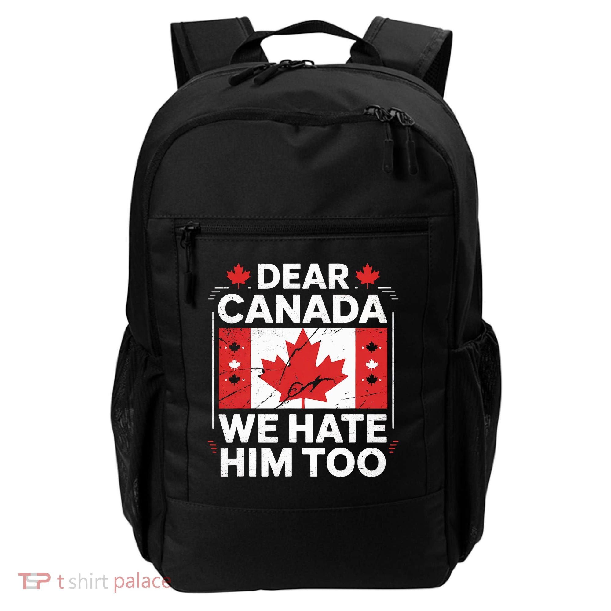 Dear Canada We Hate Him Too  Backpack