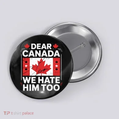 Dear Canada We Hate Him Too  Button