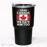 Dear Canada We Hate Him Too  Tumbler thumb 0