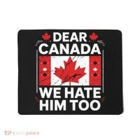 Dear Canada We Hate Him Too  Mousepad thumb 0