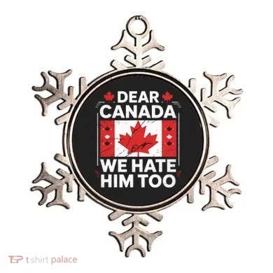 Dear Canada We Hate Him Too  Ornament