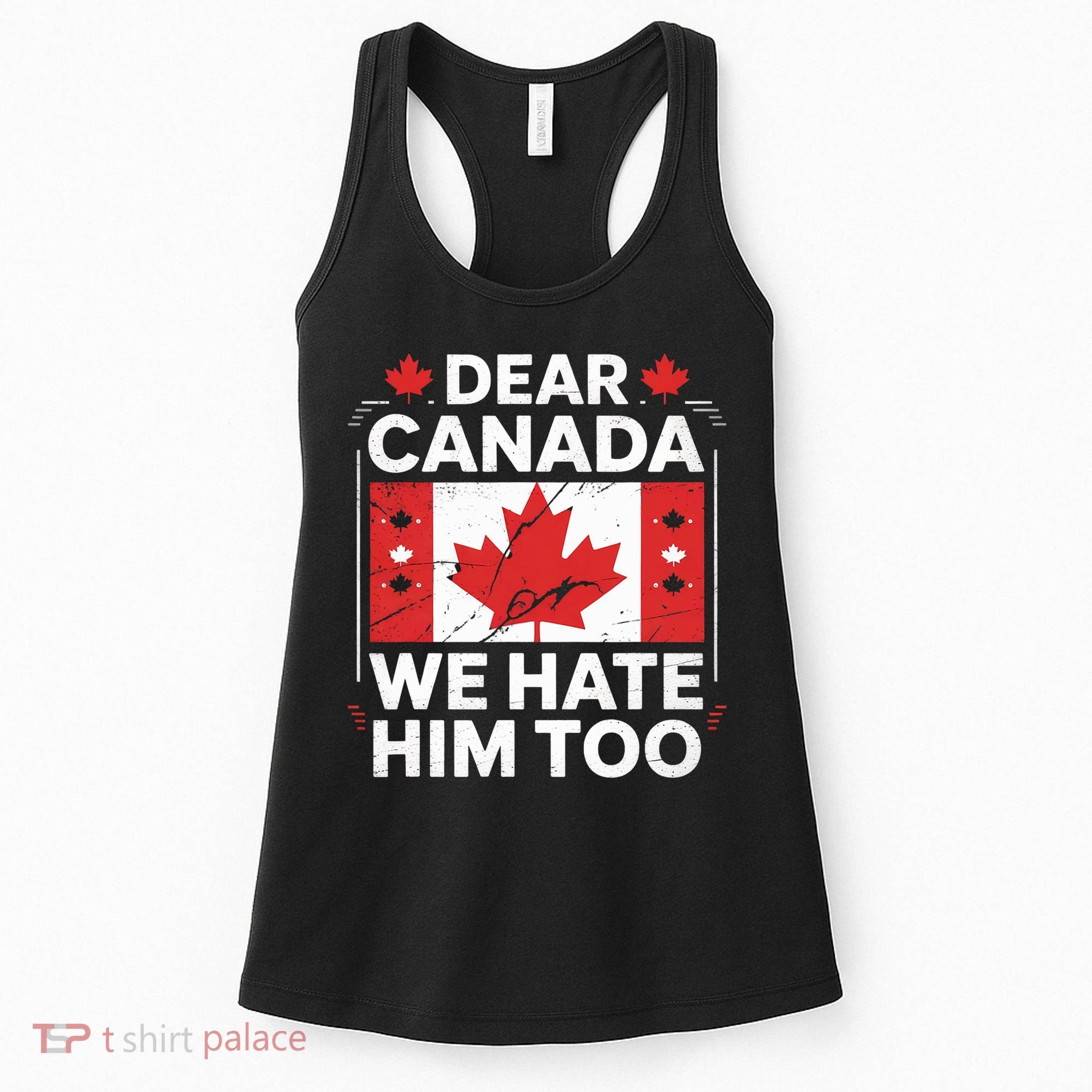 Dear Canada We Hate Him Too  Women's Tank Top