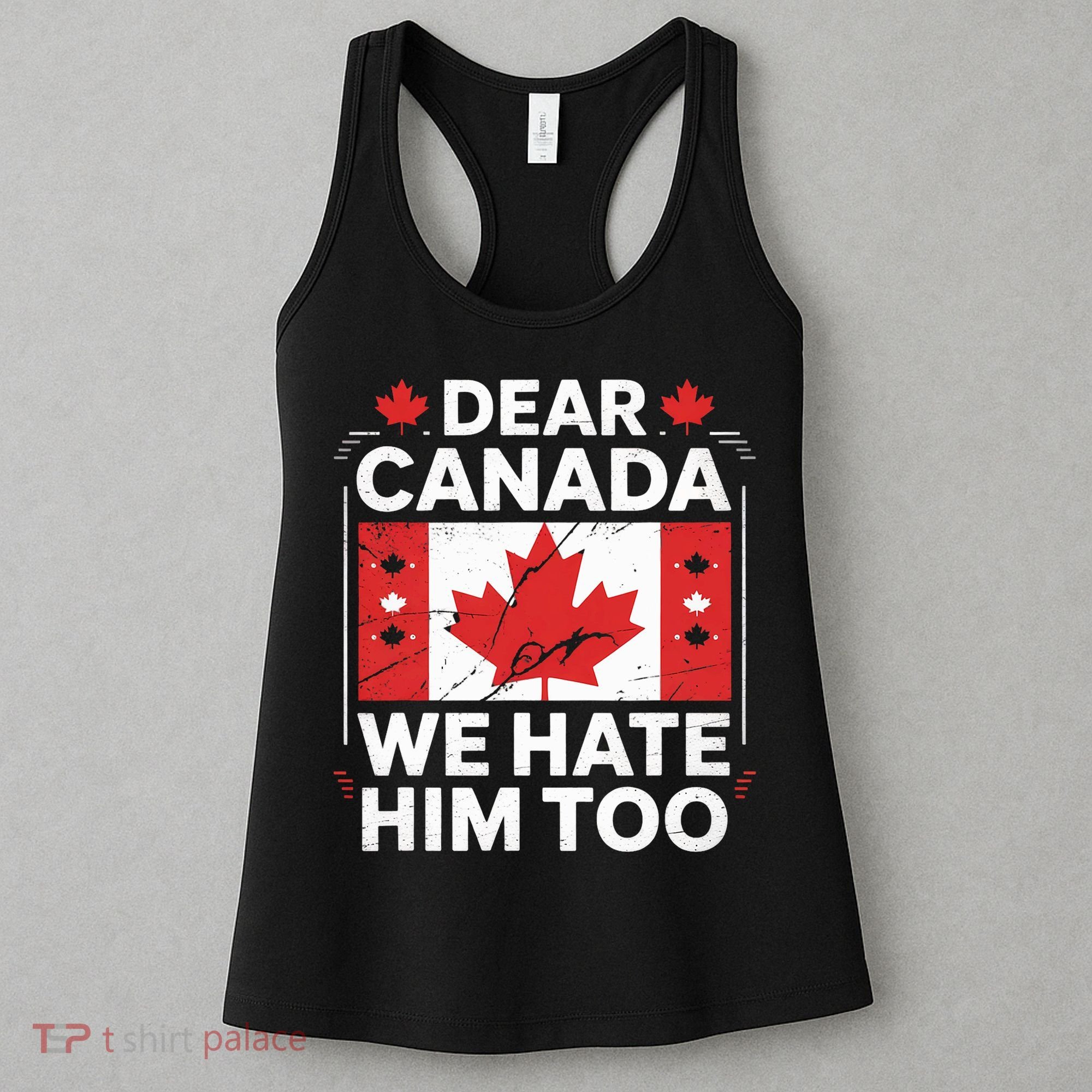 Dear Canada We Hate Him Too  Women's Tank Top